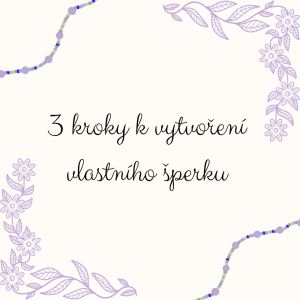 3 kroky k vlastnímu šperku
