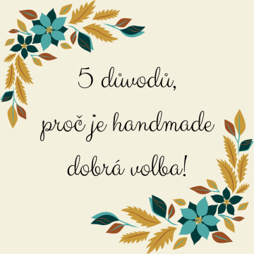 5 důvodů, proč je Handmade dobrá volba!